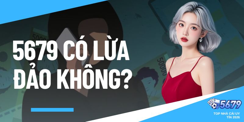 5679 có lừa đảo không