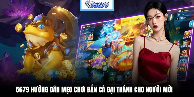 5679 hướng dẫn mẹo chơi Bắn Cá Đại Thánh cho người mới