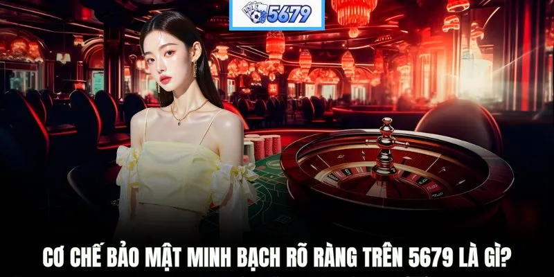Cơ chế bảo mật minh bạch rõ ràng trên 5679 là gì?