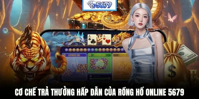 Cơ chế trả thưởng hấp dẫn của Rồng Hổ online 5679