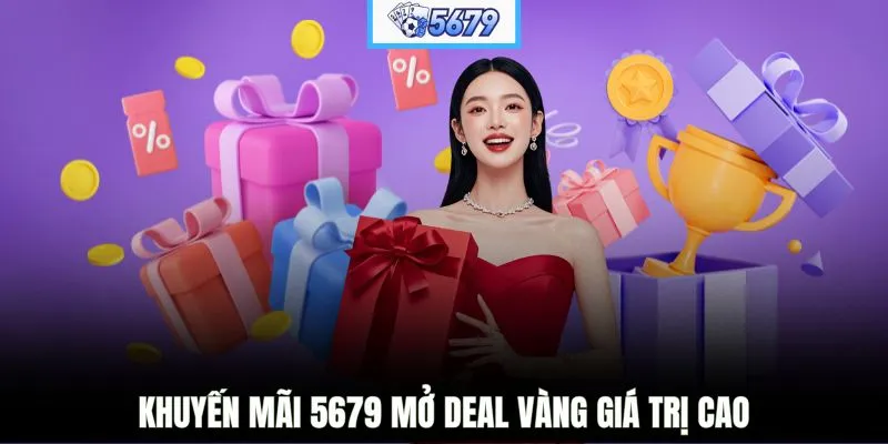 Khuyến mãi 5679 mở deal vàng giá trị cao