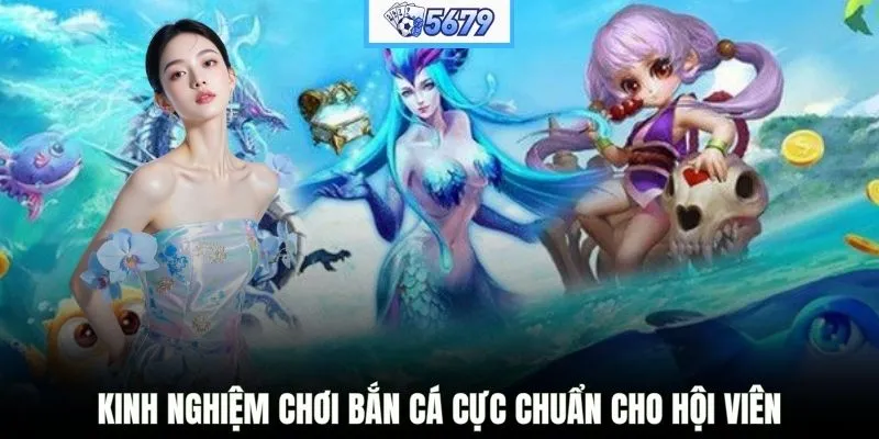 Kinh nghiệm chơi bắn cá cực chuẩn cho hội viên