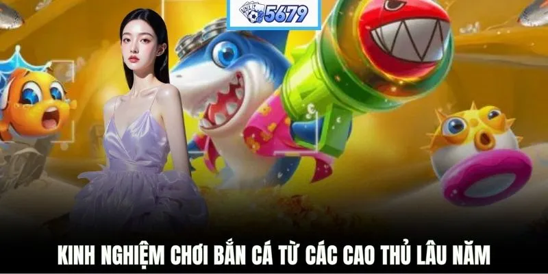 Kinh nghiệm chơi bắn cá từ các cao thủ lâu năm