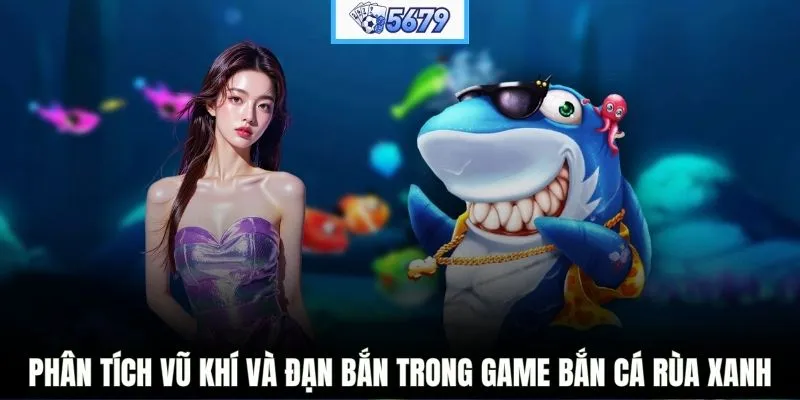 Phân tích vũ khí và đạn bắn trong game Bắn Cá Rùa Xanh