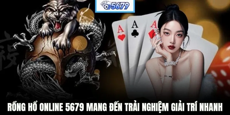 Rồng Hổ online 5679 mang đến trải nghiệm giải trí nhanh