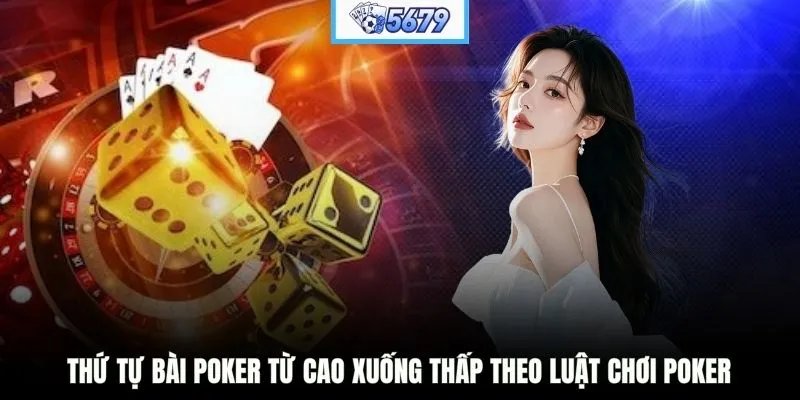 Thứ tự bài poker từ cao xuống thấp theo luật chơi Poker